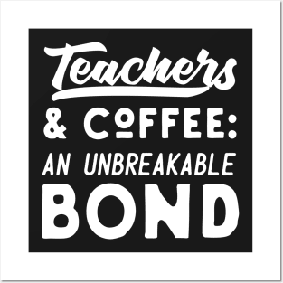 Teachers And Coffee An Unbreakable Bond Posters and Art